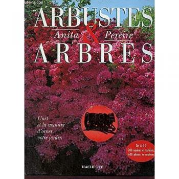 Anita Pereire Arbustes Et Arbres. L'Art Et La Manière D'Orner Votre Jardin (Hach. Pratique)