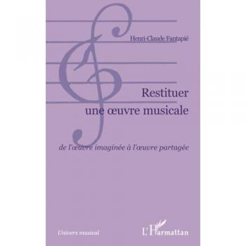 Restituer une oeuvre musicale: De l'oeuvre imaginée à l'oeuvre partagée