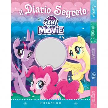 Il diario segreto di My Little Pony the movie. Ediz. a colori
