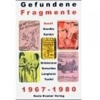 Gefundene Fragmente 1967-1980: Die umherschweifenden Haschrebellen & Peter Handke, Hartmut Sander, Rolf Dieter Brinkmann, Rudi Dutschke, Rainer Langhans, Fritz Teufel u. a.