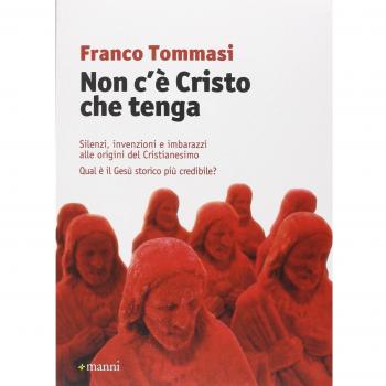 Non c'è Cristo che tenga. Silenzi, invenzioni e imbarazzi alle origini del Cristianesimo. Qual è il Gesù storico più credibile?