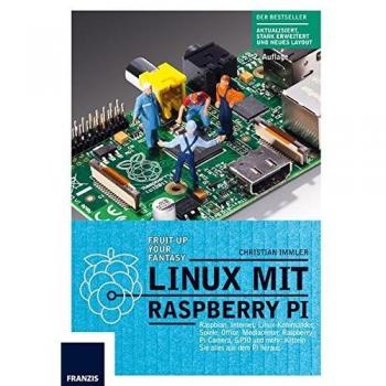 Linux mit Raspberry Pi: Raspian, Internet, Linux-Kommandos, Spiele, Office, Mediacenter, Raspberry Pi Camera, GPIO und mehr: Kitzeln Sie alles aus dem Pi heraus