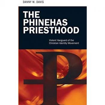 The Phinehas Priesthood: Violent Vanguard of the Christian Identity Movement (PSI Guides to Terrorists, Insurgents, and Armed Groups)