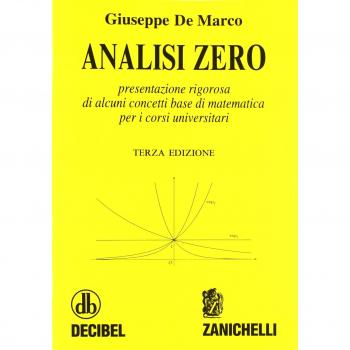 Analisi zero. Presentazione rigorosa di alcuni concetti base di matematica per i corsi universitari