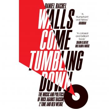 Walls Come Tumbling Down: The Music and Politics of Rock Against Racism, 2 Tone