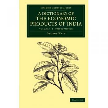 A Dictionary of the Economic Products of India: Volume 5, Linum to Oyster