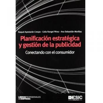 Planificación Estratégica Y Gestión De La Publicidad. Conectando Con El Consumidor