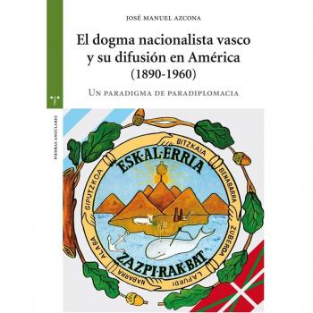 El dogma nacionalista vasco y su difusión en América (1890-1960). Un paradigma de paradiplomacia