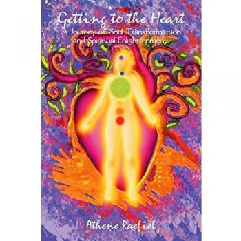 Getting to the Heart: A Journey of Soul Transformation and Enlightenment