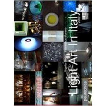 Light Art in Italy 2009. Con CD-ROM