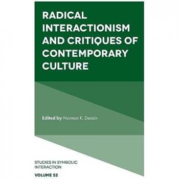 Radical Interactionism and Critiques of Contemporary Culture (Studies in Symbolic Interaction, 52, Band 52)