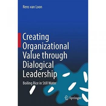 Creating Organizational Value through Dialogical Leadership: Boiling Rice in Still Water