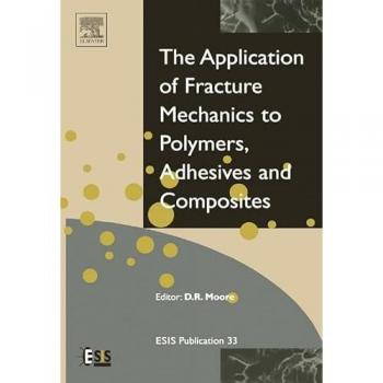 Application of Fracture Mechanics to Polymers Adhesives and Composites by D. Moore