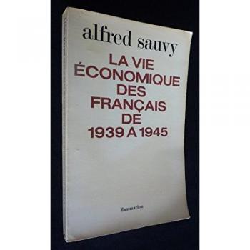 La Vie Économique Des Français De : 1939 : (Mille Neuf Cent Trente-Neuf) À : 1945 : (Mille Neuf Cent Quarante-Cinq)