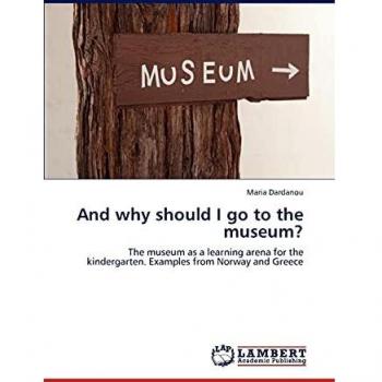 And why should I go to the museum?: The museum as a learning arena for the kindergarten. Examples from Norway and Greece