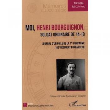 Moi, Henri Bourguignon, soldat ordinaire de 14-18 : Journal d'un poilu de la 1re compagnie 163e régiment d'infanterie