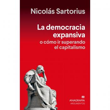 La democracia expansiva: O cómo ir superando el capitalismo (Argumentos)
