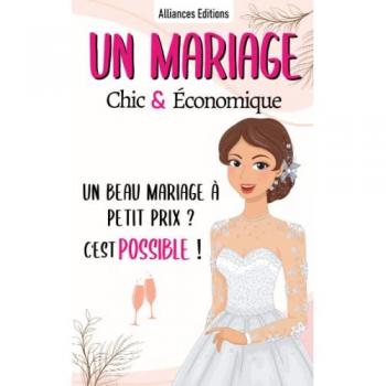 Un Mariage Chic et Economique : Les meilleures astuces pour réduire le budget de votre mariage