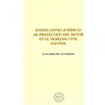 Instituciones jurídicas de protección del menor en el derecho civil español
