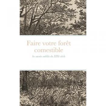 Faire votre forêt comestible: les savoirs oubliés du XIXè siècle