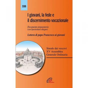 I giovani, la fede e il discernimento vocazionale. Documento preparatorio con questionario allegato. Lettera di papa Francesco ai giovani