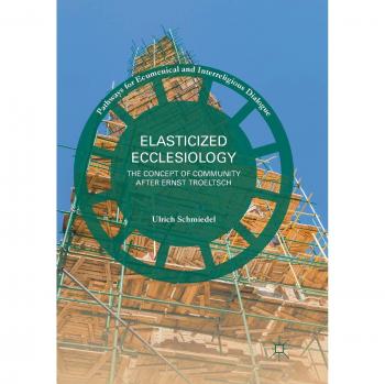 Elasticized Ecclesiology: The Concept of Community after Ernst Troeltsch
