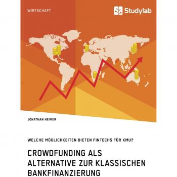 Crowdfunding als Alternative zur klassischen Bankfinanzierung. Welche Möglichkeiten bieten Fintechs für KMU?