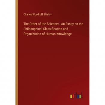 The Order of the Sciences. An Essay on the Philosophical Classification and Organization of Human Knowledge