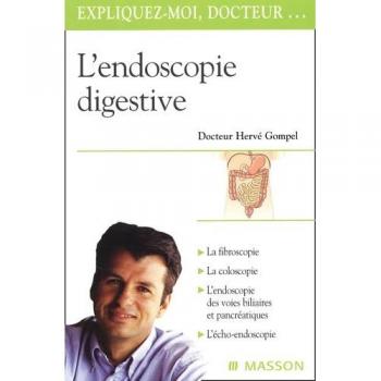 L'endoscopie digestive: L'exploration de l'oesophage, de l'estomac, de l'intestin, des voies biliaires et du pancréas