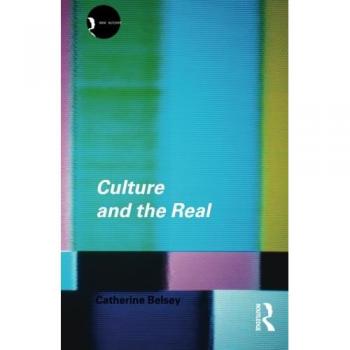 Culture and the Real: Theorizing Cultural Criticism (New Accents)