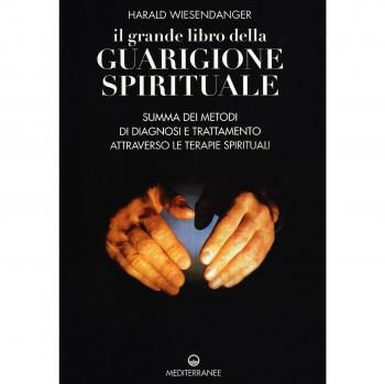 Il grande libro della guarigione spirituale. Summa dei metodi di ...