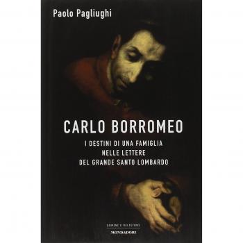 Carlo Borromeo. I destini di una famiglia nelle lettere del grande santo lombardo