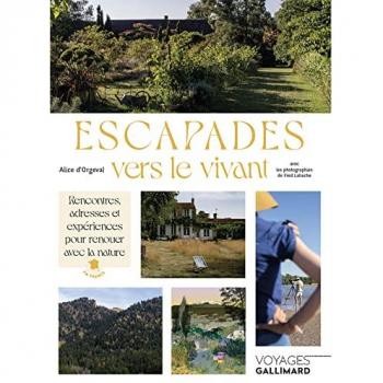 Orgeval, Alice d' Escapades Vers Le Vivant: Rencontres, Adresses Et Expériences Pour Renouer Avec La Nature En France