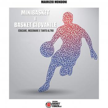 Minibasket e basket giovanile. Educare, insegnare e tanto altro