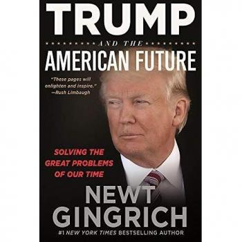 Trump and the American Future by Newt Gingrich