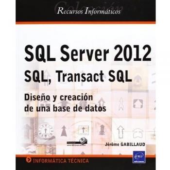 SQL Server 2012. SQL, Transact SQL. Diseño Y Creación De Una Base De Datos