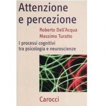 Attenzione e percezione. I processi cognitivi tra psicologia e neuroscienze