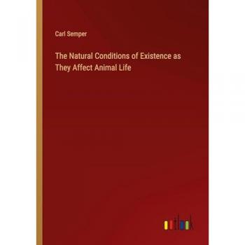 The Natural Conditions of Existence as They Affect Animal Life