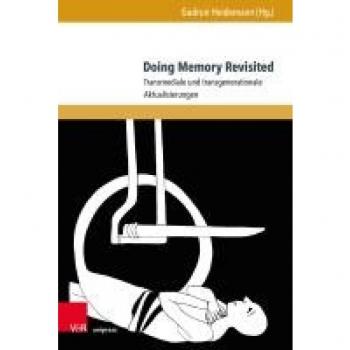 Doing Memory Revisited: Transmediale und transgenerationale Aktualisierungen (Formen der Erinnerung)