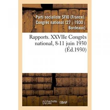 Rapports. XXVIIe Congrès national, 8-11 juin 1930