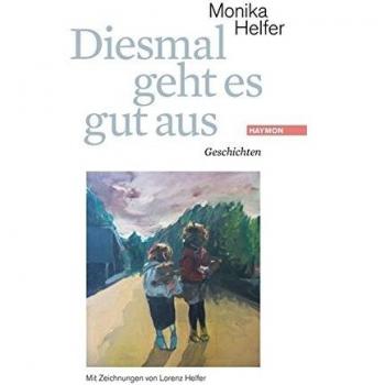 Diesmal geht es gut aus. Geschichten. Mit Zeichnungen von Lorenz Helfer