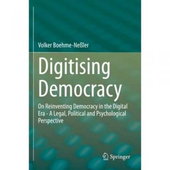 Digitising Democracy: On Reinventing Democracy in the Digital Era