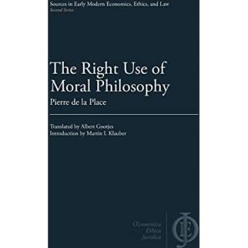 The Right Use of Moral Philosophy (Sources in Early Modern Economics, Ethics, and Law)