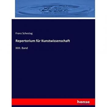 Repertorium für Kunstwissenschaft: XXII. Band
