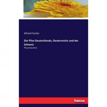 Die Pilze Deutschlands, Oesterreichs und der Schweiz: Phycomycetes