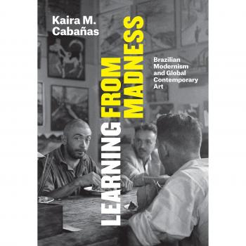 Learning from Madness: Brazilian Modernism and Global Contemporary Art