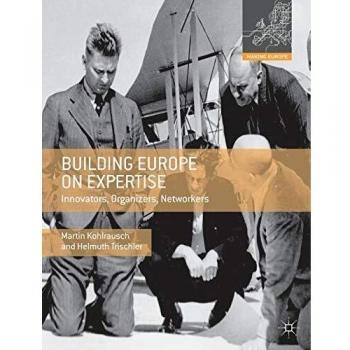 Building Europe on Expertise: Innovators, Organizers, Networkers