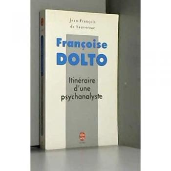 Françoise Dolto : Itinéraire d'une psychanalyste