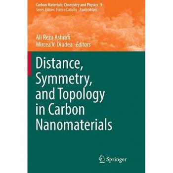Distance, Symmetry, and Topology in Carbon Nanomaterials (Carbon Materials: Chemistry and Physics, Band 9)