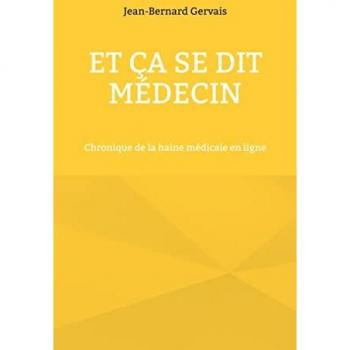 Et ça se dit médecin: Chronique de la haine médicale en ligne von Jean-Bernard Gervais